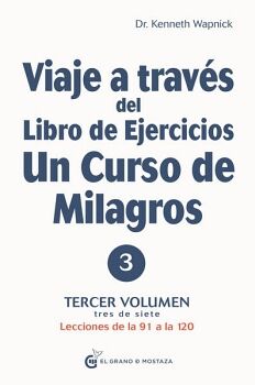 VIAJE A TRAVS DEL LIBRO DE EJERCICIOS DE UN CURSO DE MILAGROS. LECCIONES DE LA 91 A LA 120. VOL. III