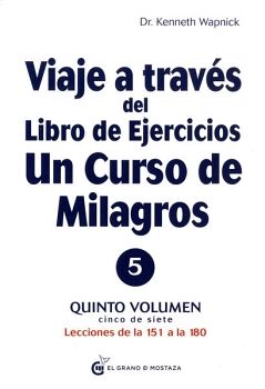 VIAJE A TRAVS DEL LIBRO DE EJERCICIOS DE UN CURSO DE MILAGROS. LECCIONES DE LA 151 A LA 180. VOL. V