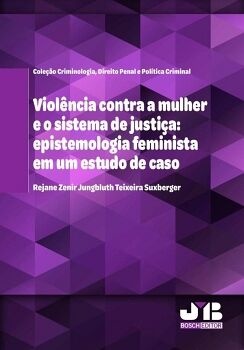 VIOLNCIA CONTRA A MULHER E O SISTEMA DE JUSTIA: EPISTEMOLOGIA FEMINISTA EM UM ESTUDO DE CASO