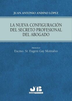 LA NUEVA CONFIGURACI�N DEL SECRETO PROFESIONAL DEL ABOGADO