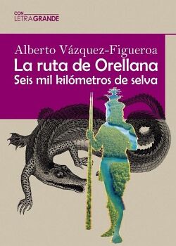 LA RUTA ORELLANA (EDICI�N EN LETRA GRANDE)