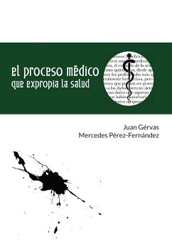 EL PROCESO M�DICO QUE EXPROPIA LA SALUD