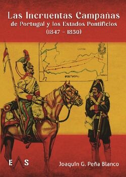 LAS INCRUENTAS CAMPAAS DE PORTUGAL Y LOS ESTADOS PONTIFICIOS (1847 - 1850)