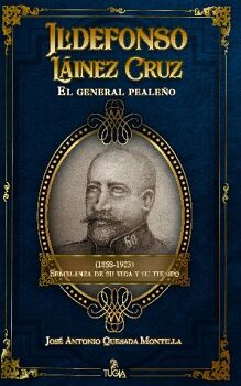 ILDEFONSO L�INEZ CRUZ. EL GENERAL PEALE�O (1858-1923). SEMBLANZA DE SU VIDA Y SU TIEMPO
