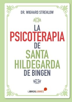 LA PSICOTERAPIA DE SANTA HILDEGARDA DE BINGEN