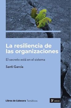 LA RESILIENCIA DE LAS ORGANIZACIONES: EL SECRETO EST� EN EL SISTEMA