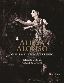 ALICIA ALONSO. GISELLE: EL INSTANTE ETERNO