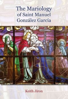 THE MARIOLOGY OF SAINT MANUEL GONZLEZ GARCA
