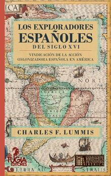 LOS EXPLORADORES ESPA�OLES DEL SIGLO XVI. VINDICACI�N DE LA ACCI�N COLONIZADORA ESPA�OLA EN AM�RICA