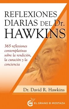 REFLEXIONES DIARIAS DEL DR. DAVID R. HAWKINS. 365 REFLEXIONES CONTEMPLATIVAS SOBRE LA RENDICIN, LA CURACIN Y LA CONCIE