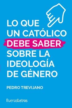 LO QUE UN CAT�LICO DEBE SABER SOBRE IDEOLOG�A DE G�NERO