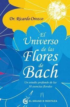 UNIVERSO DE LAS FLORES DE BACH, EL. UN ESTUDIO PROFUNDO DE LAS 38 ESENCIAS FLORALES