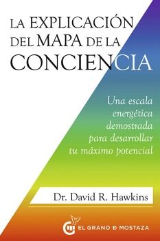 EXPLICACIN DEL MAPA DE LA CONCIENCIA, LA. UNA ESCALA ENERGTICA DEMOSTRADA PARA DESARROLLAR TU MXIMO POTENCIAL