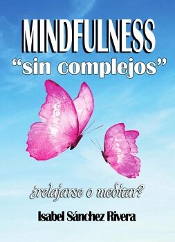 MINDFULNESS SIN COMPLEJOS �RELAJARSE O MEDITAR?