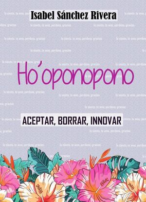 HO'OPONOPONO. ACEPTAR, BORRAR, INNOVAR