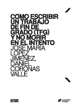 CMO ESCRIBIR UN TRABAJO DE FIN DE GRADO (TFG) Y NO MORIR EN EL INTENTO