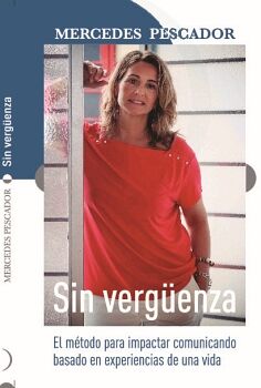 SIN VERG�ENZA. EL M�TODO PARA IMPACTAR COMUNICANDO BASADO EN EXPERIENCIAS DE UNA VIDA