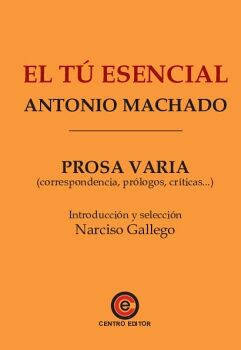 EL T ESENCIAL. PROSA VARIA (CORRESPONDENCIA, PRLOGOS, CRTICAS...)