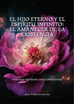 EL HIJO ETERNO Y EL ESP�RITU INFINITO: EL AMANECER DE LA EXISTENCIA