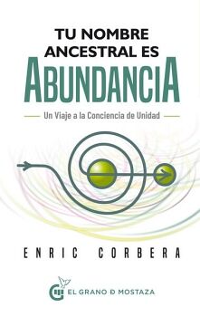 TU NOMBRE ANCESTRAL ES ABUNDANCIA -UN VIAJE A LA CONCIENCIA-