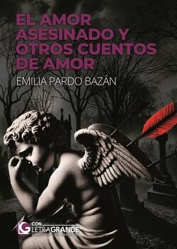 EL AMOR ASESINADO Y OTROS CUENTOS DE AMOR (EDICI�N EN LETRA GRANDE)