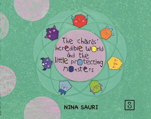 THE CHAKRAS' INCREDIBLE WORLD AND THE LITTLE PROTECTING MONSTERS