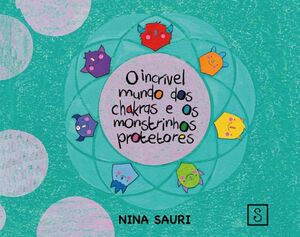 O INCR�VEL MUNDO DOS CHAKRAS E DOS MONSTRINHOS PROTETORES BR