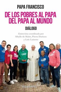 DE LOS POBRES AL PAPA. DEL PAPA AL MUNDO