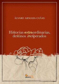 HISTORIAS EXTRAORDINARIAS, DESTINOS INESPERADOS