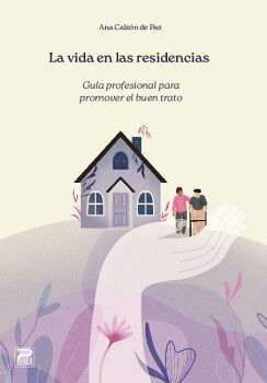 LA VIDA EN LAS RESIDENCIAS: GUA PROFESIONAL PARA PROMOVER EL BUEN TRATO