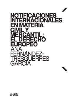 NOTIFICACIONES INTERNACIONALES EN MATERIA CIVIL Y MERCANTIL: EL DERECHO EUROPEO
