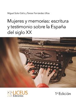 MUJERES Y MEMORIAS: ESCRITURA Y TESTIMONIO SOBRE LA ESPA�A DEL SIGLO XX