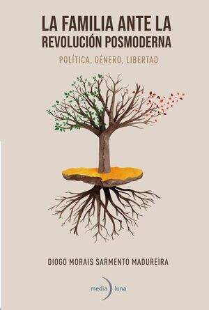 LA FAMILIA ANTE LA REVOLUCIN POSMODERNA. POLTICA, GNERO, LIBERTAD