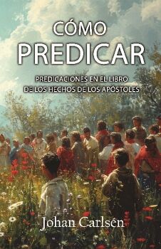 CMO PREDICAR: PREDICACIONES EN EL LIBRO DE LOS HECHOS DE LOS APSTOLES
