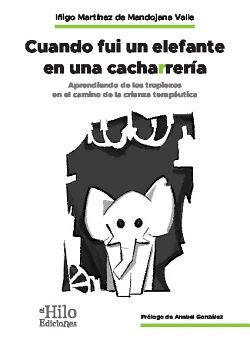 CUANDO FUI UN ELEFANTE EN UNA CACHARRERA. APRENDIENDO DE LOS TROPIEZOS EN LA CRIANZA TERAPUTICA