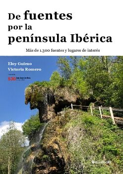 DE FUENTES POR LA PEN�NSULA IB�RICA. M�S DE 1.300 FUENTES Y LUGARES DE INTER�S