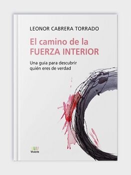 EL CAMINO DE LA FUERZA INTERIOR: UNA GUA PARA DESCUBRIR QUIN ERES DE VERDAD