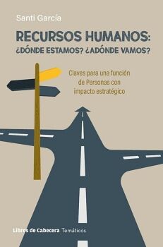 RECURSOS HUMANOS: �D�NDE ESTAMOS? �AD�NDE VAMOS? CLAVES PARA UNA FUNCI�N DE PERSONAS CON IMPACTO ESTRAT�GICO