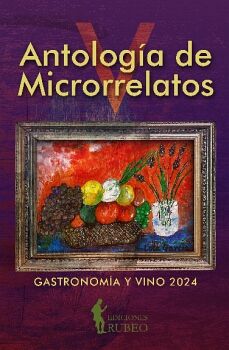 V ANTOLOGA DE MICRORRELATOS. GASTRONOMA Y VINO 2024
