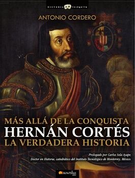 HERN�N CORT�S. LA VERDADERA HISTORIA