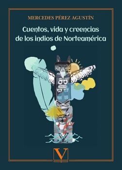 CUENTOS, VIDA Y CREENCIAS DE LOS INDIOS DE NORTEAM�RICA