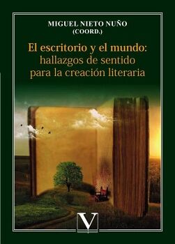 EL ESCRITORIO Y EL MUNDO: HALLAZGOS DE SENTIDO PARA LA CREACI�N LITERARIA