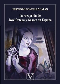 LA RECEPCIN DE JOS ORTEGA Y GASSET EN ESPAA