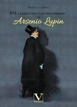 813. LA DOBLE VIDA Y LOS TRES CRMENES DE ARSENIO LUPIN