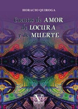 CUENTOS DE AMOR DE LOCURA Y DE MUERTE