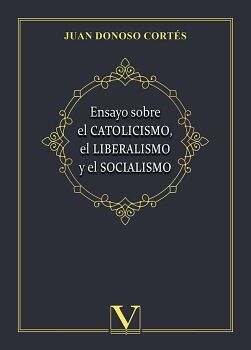 ENSAYO SOBRE EL CATOLICISMO, EL LIBERALISMO Y EL SOCIALISMO
