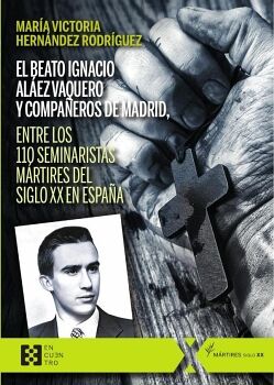 EL BEATO IGNACIO AL�EZ VAQUERO Y COMPA�EROS DE MADRID, ENTRE LOS 110 SEMINARISTAS M�RTIRES DEL SIGLO XX EN ESPA�A