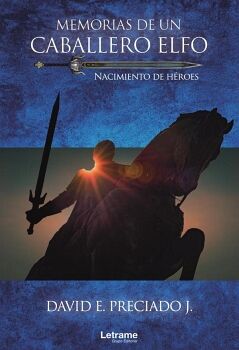 MEMORIAS DE UN CABALLERO ELFO. NACIMIENTO DE H�ROES