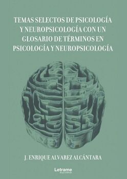 TEMAS SELECTOS DE PSICOLOG�A Y NEUROPSICOLOG�A CON UN GLOSARIO DE T�RMINOS EN PSICOLOG�A Y NEUROPSICOLOG�A