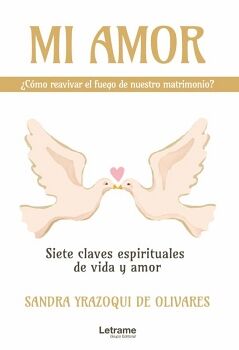 MI AMOR, �C�MO REAVIVAR EL FUEGO DE NUESTRO MATRIMONIO? SIETE CLAVES ESPIRITUALES DE VIDA Y AMOR